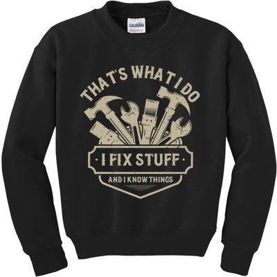That's What I Do I Fix Stuff And I Know Things Handy Man Kids Sweatshirt