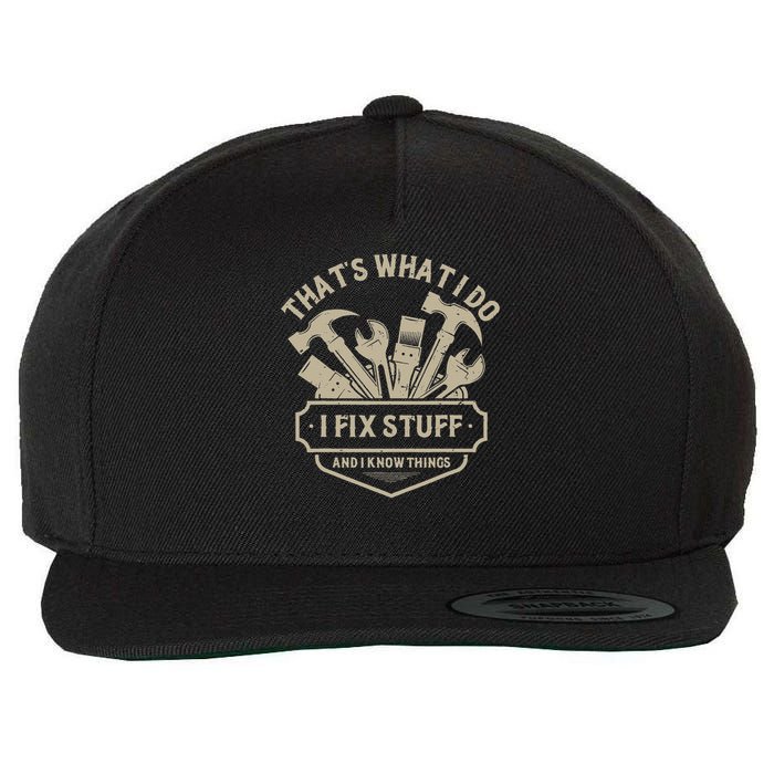 That's What I Do I Fix Stuff And I Know Things Handy Man Wool Snapback Cap