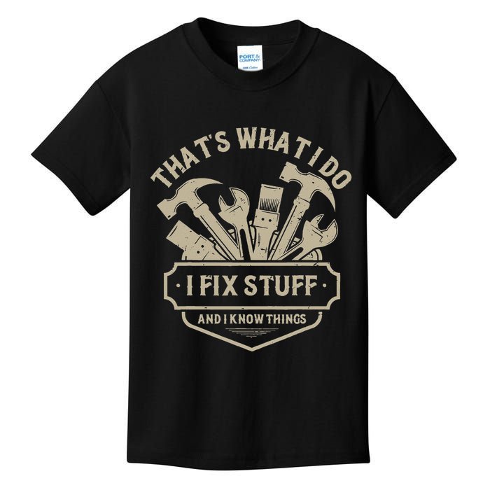 That's What I Do I Fix Stuff And I Know Things Handy Man Kids T-Shirt