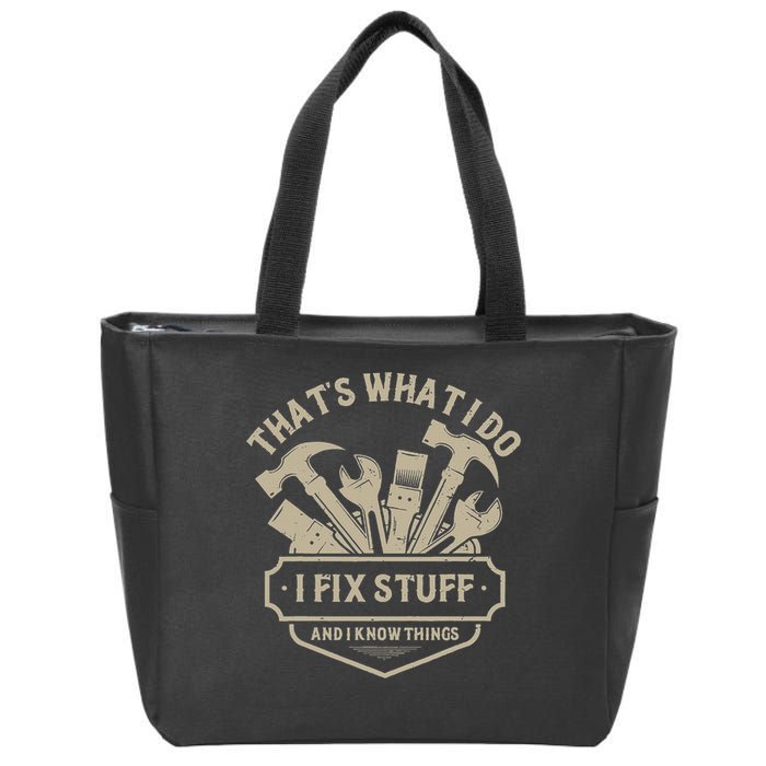 That's What I Do I Fix Stuff And I Know Things Handy Man Zip Tote Bag