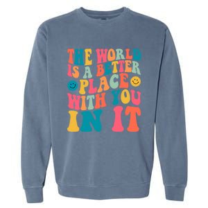 The World Is A Better Place With You In It Back Printed Gift Garment-Dyed Sweatshirt