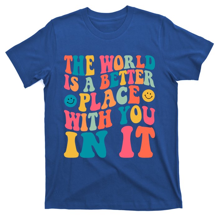 The World Is A Better Place With You In It Back Printed Gift T-Shirt