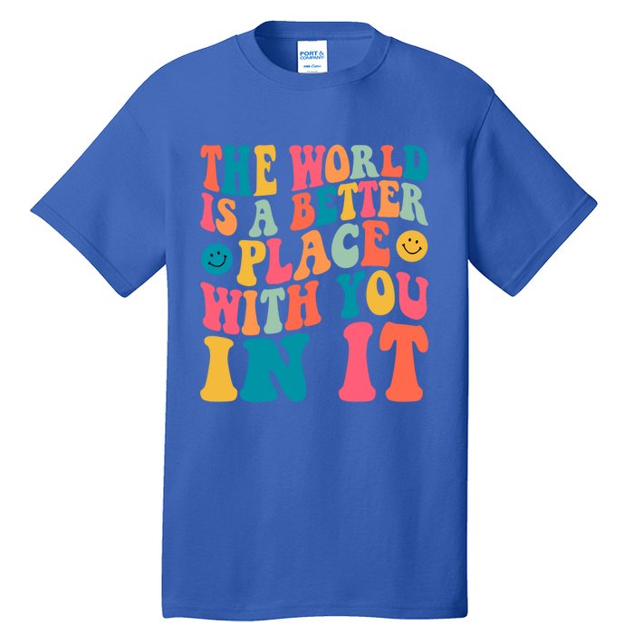 The World Is A Better Place With You In It Back Printed Gift Tall T-Shirt