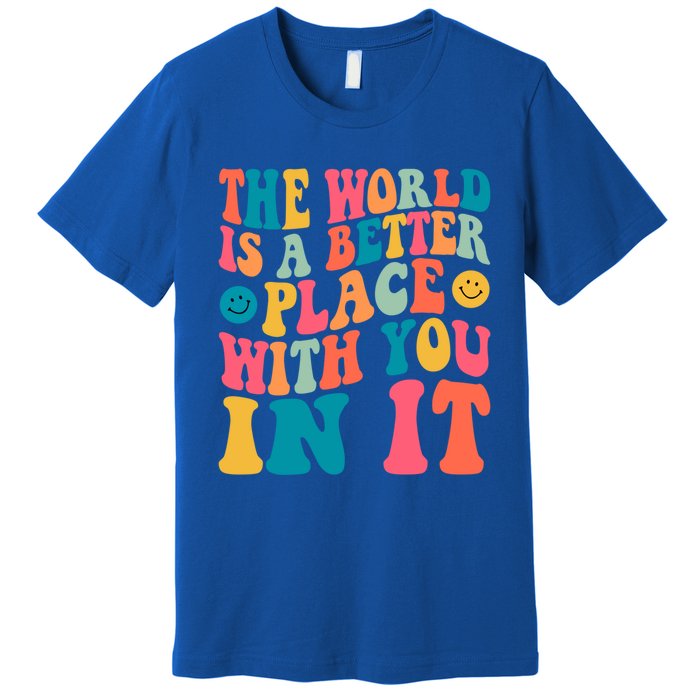 The World Is A Better Place With You In It Back Printed Gift Premium T-Shirt