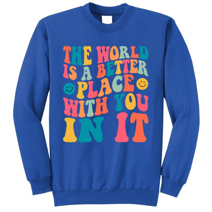 The World Is A Better Place With You In It Back Printed Gift Tall Sweatshirt