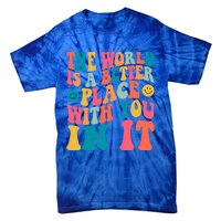 The World Is A Better Place With You In It Back Printed Gift Tie-Dye T-Shirt