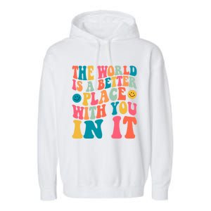 The World Is A Better Place With You In It Back Printed Gift Garment-Dyed Fleece Hoodie