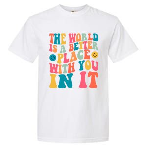 The World Is A Better Place With You In It Back Printed Gift Garment-Dyed Heavyweight T-Shirt