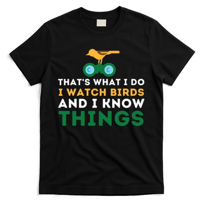 Thats What I Do I Watch Birds And I Know Things Birding T-Shirt