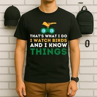 Thats What I Do I Watch Birds And I Know Things Birding T-Shirt