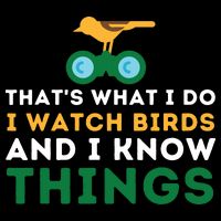 Thats What I Do I Watch Birds And I Know Things Birding T-Shirt