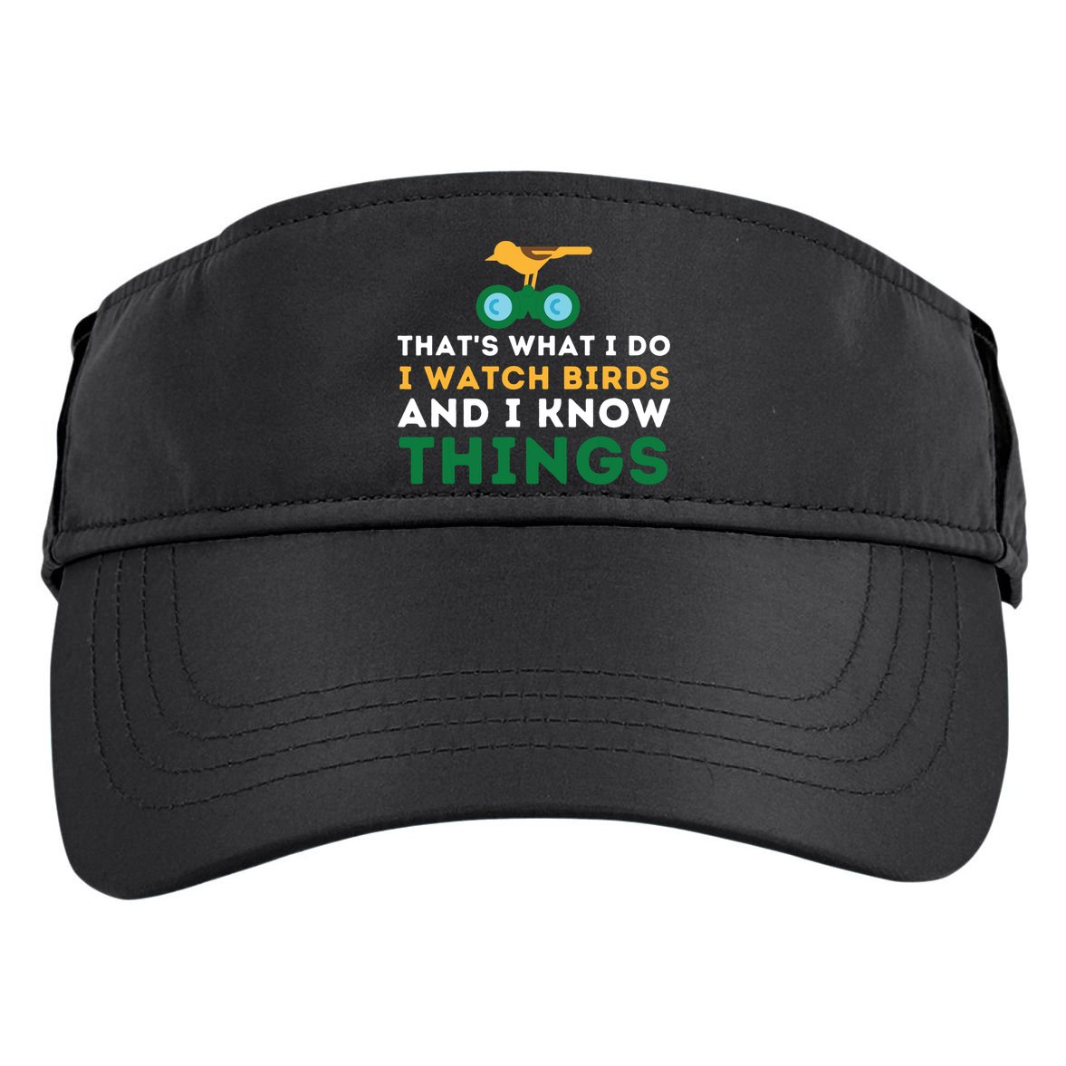 Thats What I Do I Watch Birds And I Know Things Birding Adult Drive Performance Visor