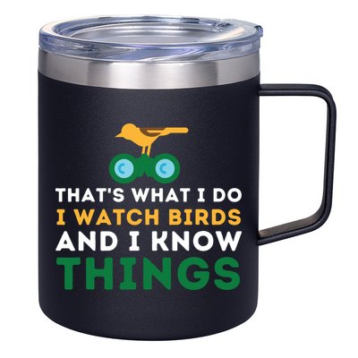 Thats What I Do I Watch Birds And I Know Things Birding 12oz Stainless Steel Coffee Mug