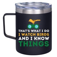 Thats What I Do I Watch Birds And I Know Things Birding 12oz Stainless Steel Coffee Mug