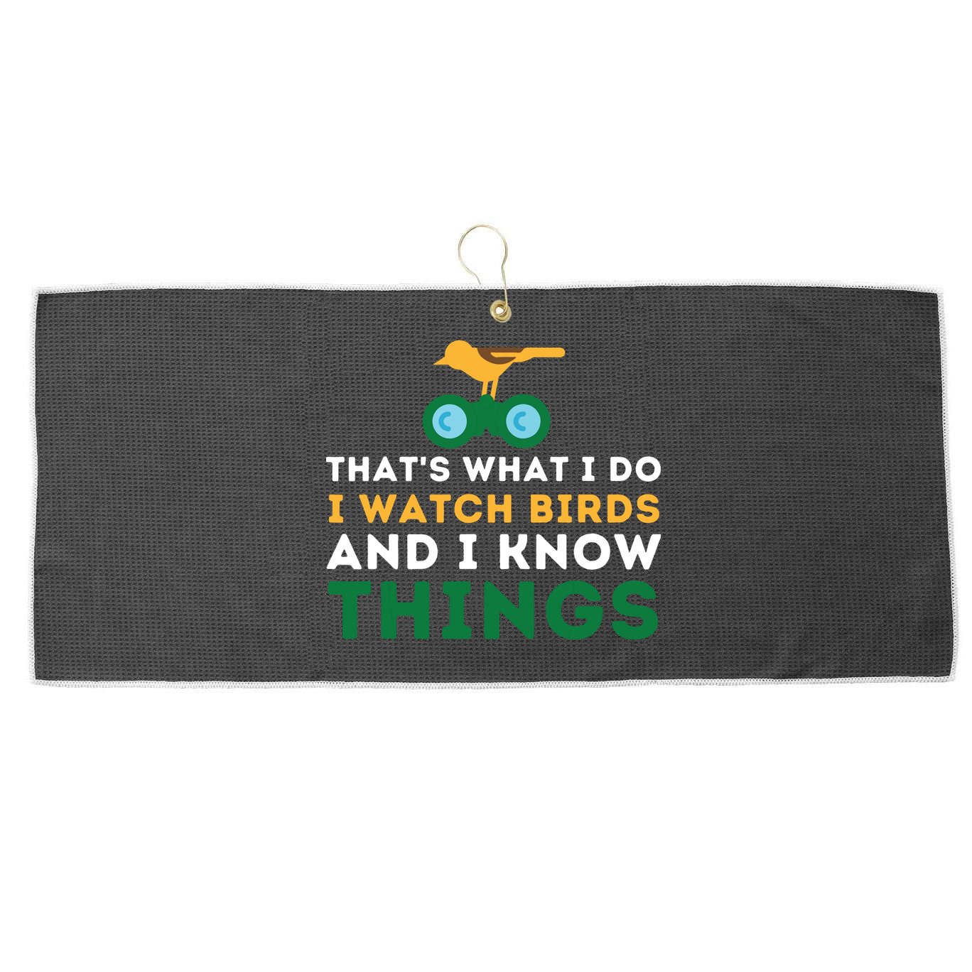 Thats What I Do I Watch Birds And I Know Things Birding Large Microfiber Waffle Golf Towel