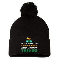 Thats What I Do I Watch Birds And I Know Things Birding Pom Pom 12in Knit Beanie