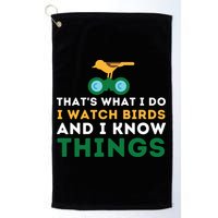 Thats What I Do I Watch Birds And I Know Things Birding Golf Towel