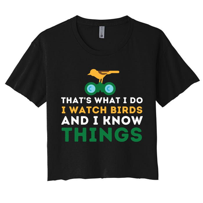 Thats What I Do I Watch Birds And I Know Things Birding Women's Crop Top Tee