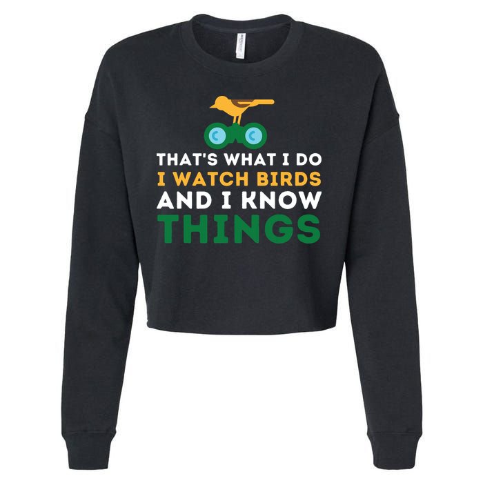 Thats What I Do I Watch Birds And I Know Things Birding Cropped Pullover Crew