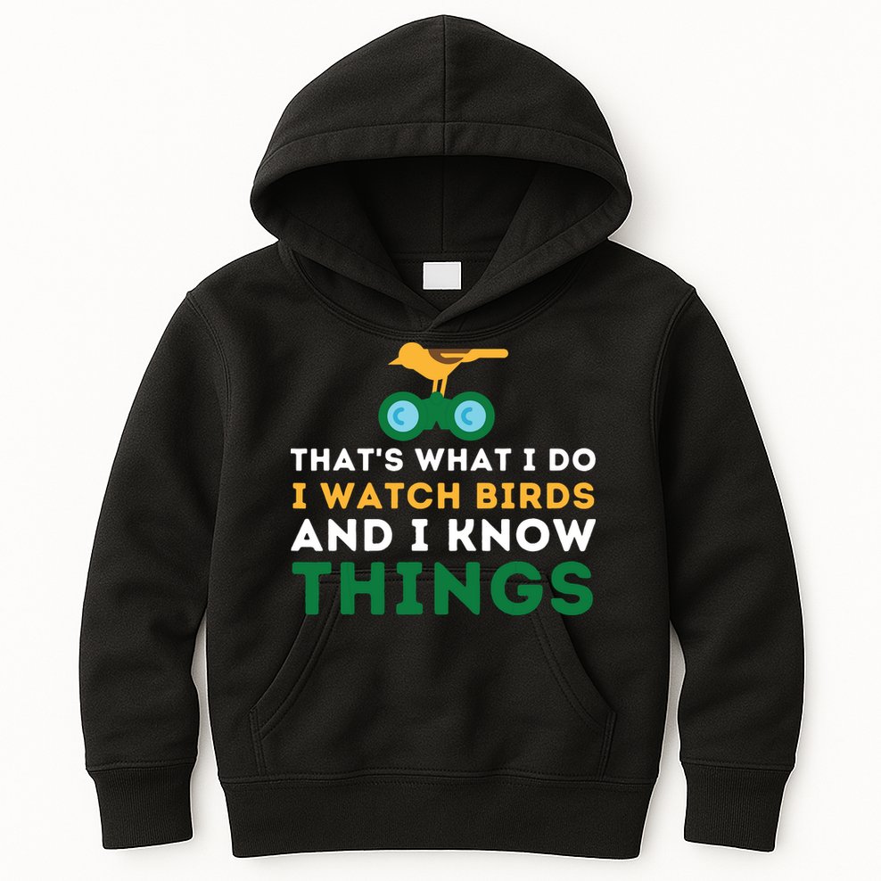 Thats What I Do I Watch Birds And I Know Things Birding Kids Hoodie