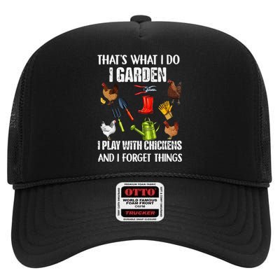 Thats What I Do I Garden I Play With Chickens Forget Things High Crown Mesh Back Trucker Hat