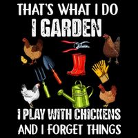 Thats What I Do I Garden I Play With Chickens Forget Things Performance Shirt