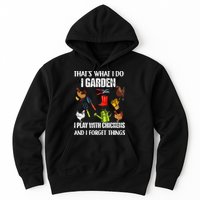 Thats What I Do I Garden I Play With Chickens Forget Things Hoodie