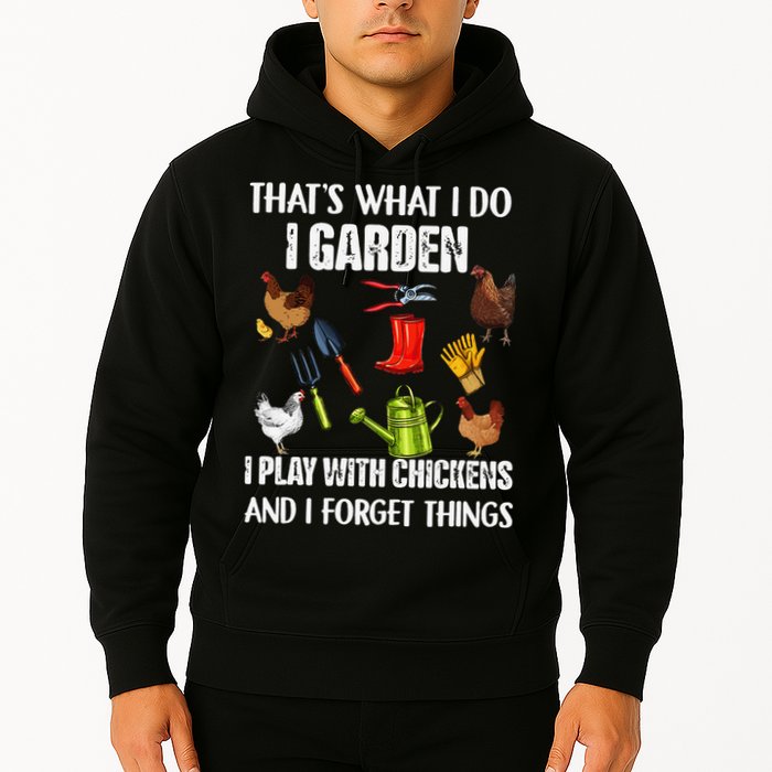 Thats What I Do I Garden I Play With Chickens Forget Things Hoodie