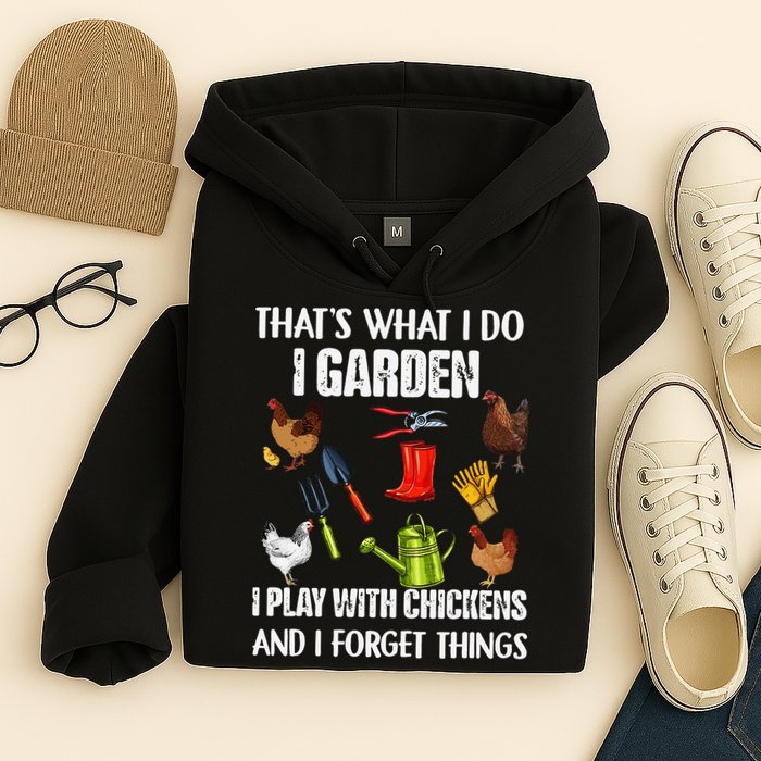 Thats What I Do I Garden I Play With Chickens Forget Things Hoodie