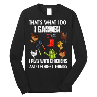 Thats What I Do I Garden I Play With Chickens Forget Things Long Sleeve Shirt