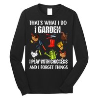 Thats What I Do I Garden I Play With Chickens Forget Things Long Sleeve Shirt