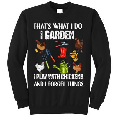 Thats What I Do I Garden I Play With Chickens Forget Things Sweatshirt