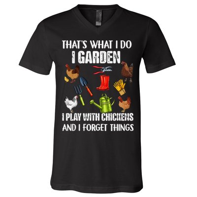 Thats What I Do I Garden I Play With Chickens Forget Things V-Neck T-Shirt