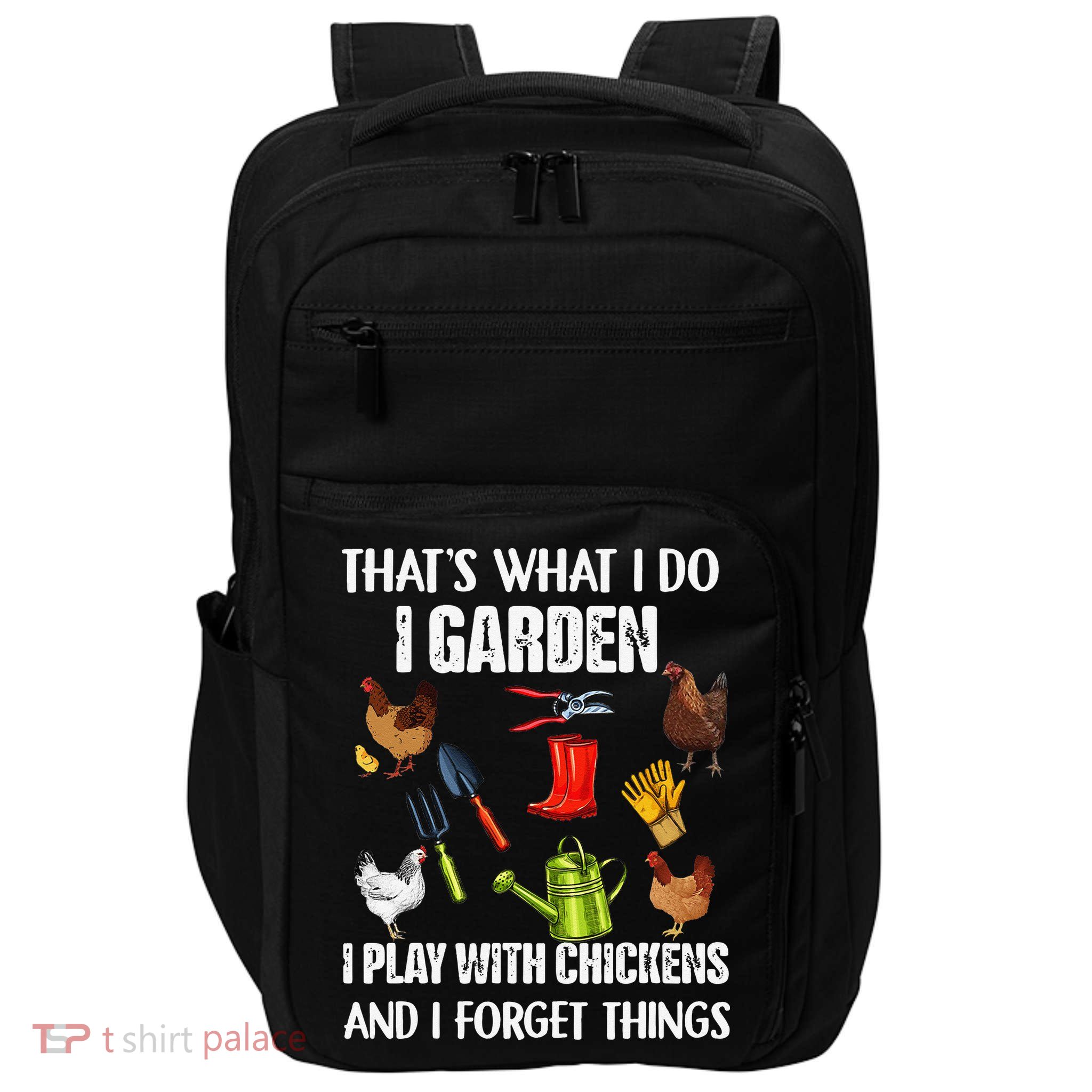 Thats What I Do I Garden I Play With Chickens Forget Things Impact Tech Backpack