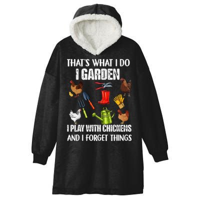 Thats What I Do I Garden I Play With Chickens Forget Things Hooded Wearable Blanket
