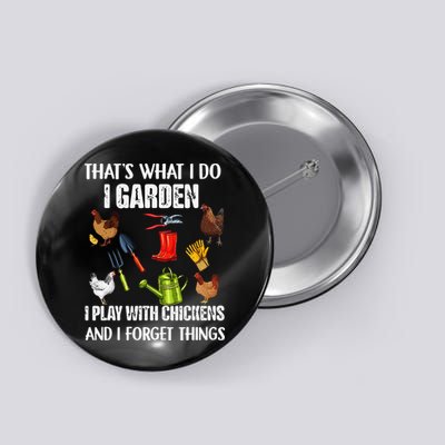 Thats What I Do I Garden I Play With Chickens Forget Things Button