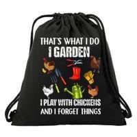 Thats What I Do I Garden I Play With Chickens Forget Things Drawstring Bag