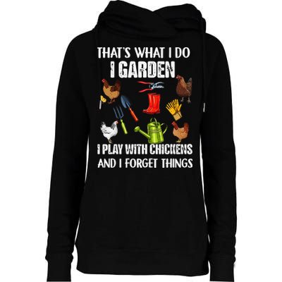 Thats What I Do I Garden I Play With Chickens Forget Things Womens Funnel Neck Pullover Hood