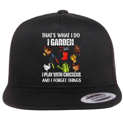 Thats What I Do I Garden I Play With Chickens Forget Things Flat Bill Trucker Hat