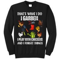 Thats What I Do I Garden I Play With Chickens Forget Things Tall Sweatshirt