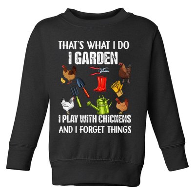 Thats What I Do I Garden I Play With Chickens Forget Things Toddler Sweatshirt