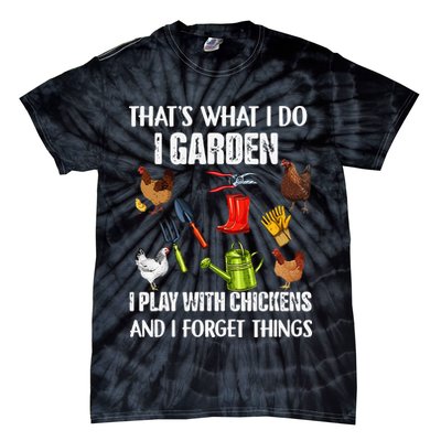Thats What I Do I Garden I Play With Chickens Forget Things Tie-Dye T-Shirt