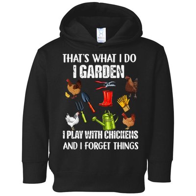 Thats What I Do I Garden I Play With Chickens Forget Things Toddler Hoodie
