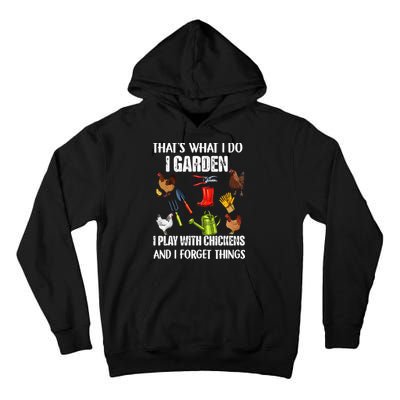 Thats What I Do I Garden I Play With Chickens Forget Things Tall Hoodie