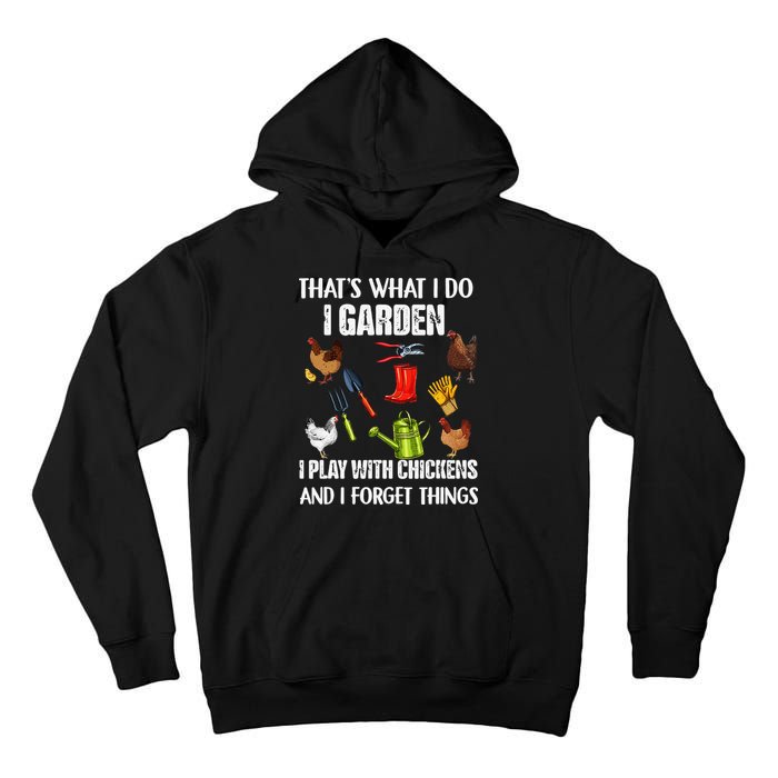 Thats What I Do I Garden I Play With Chickens Forget Things Tall Hoodie