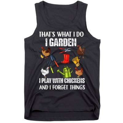 Thats What I Do I Garden I Play With Chickens Forget Things Tank Top