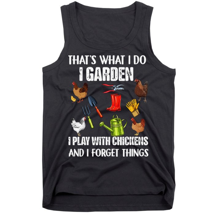 Thats What I Do I Garden I Play With Chickens Forget Things Tank Top