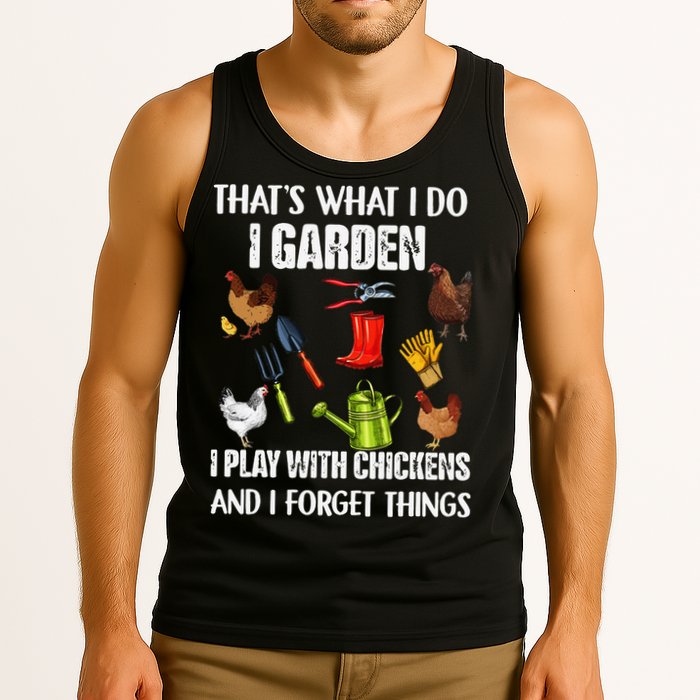 Thats What I Do I Garden I Play With Chickens Forget Things Tank Top