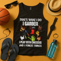 Thats What I Do I Garden I Play With Chickens Forget Things Tank Top
