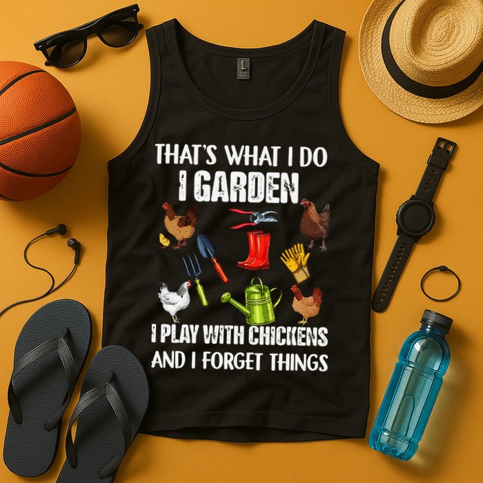 Thats What I Do I Garden I Play With Chickens Forget Things Tank Top